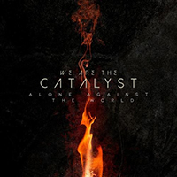 We Are The Catalyst - Alone Against the World