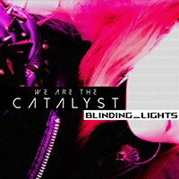 We Are The Catalyst - Blinding Lights