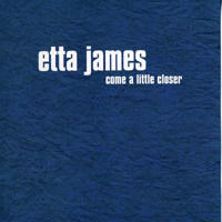 Etta James - Come A Little Closer (1997 Remastered)