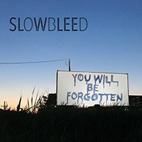 Slowbleed - You Will Be Forgotten