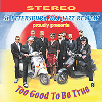 St. Petersburg Ska-Jazz Review - Too Good Too Be True