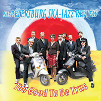 St. Petersburg Ska-Jazz Review - Too Good To Be True (Europen Edition)