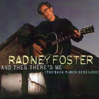 Radney Foster - And Then There's Me (the Back Porch Sessions)