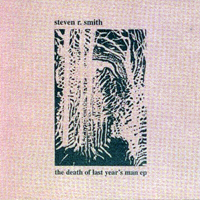 Smith, Steven R. - The Death Of Last Year's Man (EP)