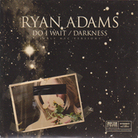 Ryan Adams - Do I Wait / Darkness (Early NYC Versions - 7