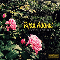 Ryan Adams - Baby I Love You (Single)
