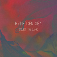Hydrogen Sea - Court The Dark (EP)