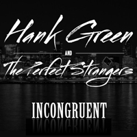 Hank Green & The Perfect Strangers - Incongruent
