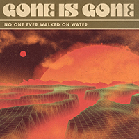 Gone Is Gone - No One Ever Walked On Water (Single)