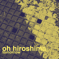 Oh Hiroshima - Tomorrow