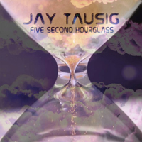 Tausig, Jay - Five Second Hourglass