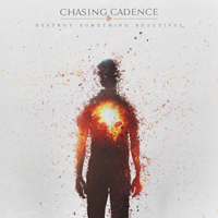 Chasing Cadence - Destroy Something Beautiful