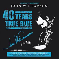 Williamson, John - Absolute Greatest 40 Years: True Blue (CD 1)