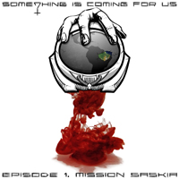 Something Is Coming For Us - Episode 1. Mission Saskia