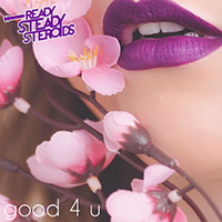 Ready Steady Steroids - Good 4 U (Single)