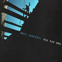 Mark Knopfler - Why Aye Man (Single)