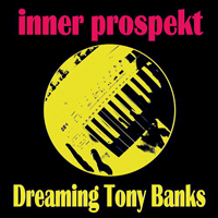 Inner Prospekt - Dreaming Tony Banks