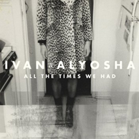 Ivan & Alyosha - All The Times We Had
