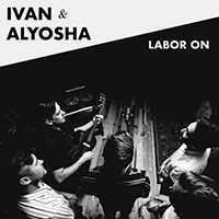 Ivan & Alyosha - Labor On (Single)