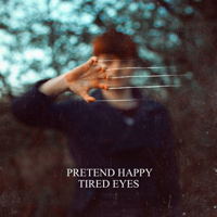 Pretend Happy - Tired Eyes