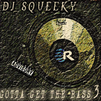 DJ Squeeky - Gotta Get The Bass 3