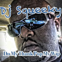 DJ Squeeky - Do My Thang Pop My Wip (Single)