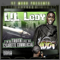 Lil Lody - I`m Da Truth Like Da Cigarette Commercial