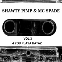 Shawty Pimp - Shawty Pimp & MC Spade - Vol. 3. 4: You Playa Haters