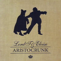 Lord T & Eloise - Aristocrunk