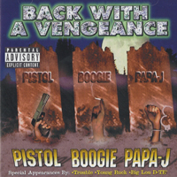 Pistol - Pistol, Boogie & Papa-J - Back With A Vengeance