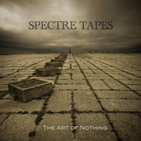 Spectre Tapes - The Art Of Nothing