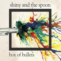 Shiny And The Spoon - Box Of Bullets