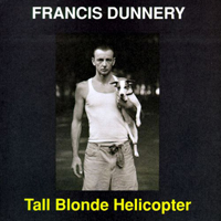 Dunnery, Francis - Tall Blonde Helicopter