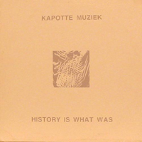 Kapotte Muziek - History Is What Was