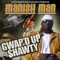 Manish Man - Gwap`d Up Shawty
