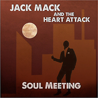 Jack Mack & The Heart Attack Horns - Soul Meeting