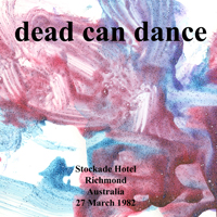 Dead Can Dance - Stockade Hotel, Richmond (1982 03 27)