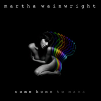 Wainwright, Martha - Come Home To Mama