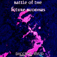 Battle of the Future Buddhas - Digging Mud (CD 2)