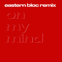 Leisure - On My Mind (Eastern Bloc Remix Single)