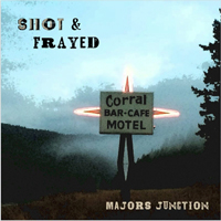 Majors Junction - Shot & Frayed