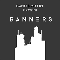 Banners - Empires On Fire (Acoustic Single)