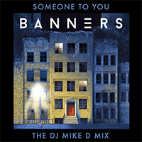 Banners - Someone To You (The Dj Mike D Mix Single)