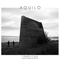 Aquilo - I Gave It All (Wayward Remix Single)