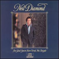 Neil Diamond - I'm Glad You're Here With Me Tonight