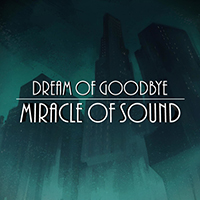 Miracle Of Sound - Dream of Goodbye (Single)