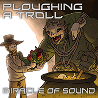 Miracle Of Sound - Ploughing a Troll (Single)