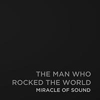 Miracle Of Sound - The Man Who Rocked the World (Single)