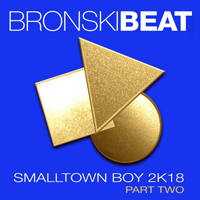Bronski Beat - Smalltown Boy 2k18: Part 2