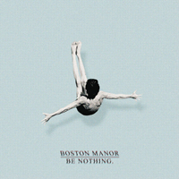 Boston Manor - Be Nothing